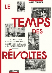 Le Temps des révoltes: Une histoire en cartes postales des luttes sociales à la « Belle époque »