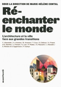 Ré-enchanter le monde: L'architecture et la ville face aux grandes transitions