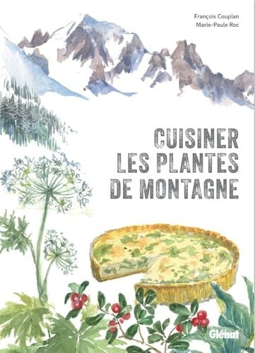 Cuisiner les plantes de montagne (2e ed)