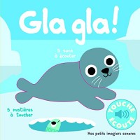 Gla gla !: 5 sons à écouter, 5 matières à toucher