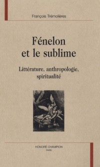 Fénelon et le sublime : Littérature, anthropologie, spiritualité