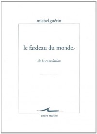 Le fardeau du monde: De la consolation