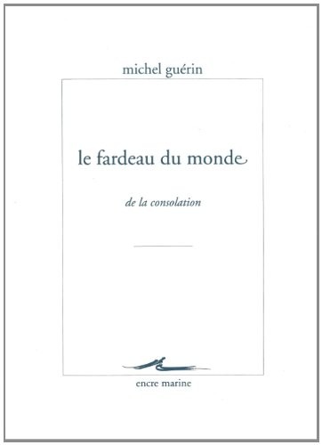 Le fardeau du monde: De la consolation