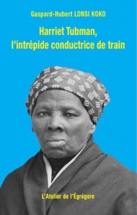 Harriet Tubman, l'intrépide conductrice de train