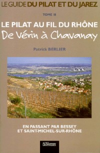 Le Pilat au fil du Rhône. : De Vérin à Chavanay, en passant par Bessey et Saint-Michel-sur-Rhône