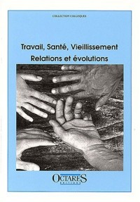 Travail, santé, vieillissement, relations et évolutions