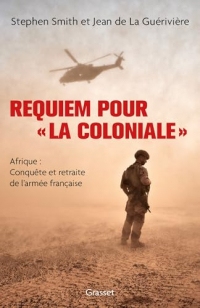 Requiem pour « la Coloniale » : Afrique : conquête et retraite de l'armée française (essai français)