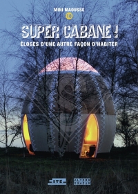 Super cabane !: Éloge d'une autre façon d'habiter