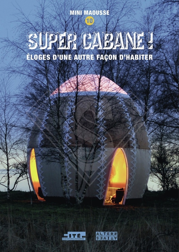Super cabane !: Éloge d'une autre façon d'habiter