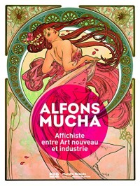Alfons Mucha : Affichiste entre Art nouveau et industrie