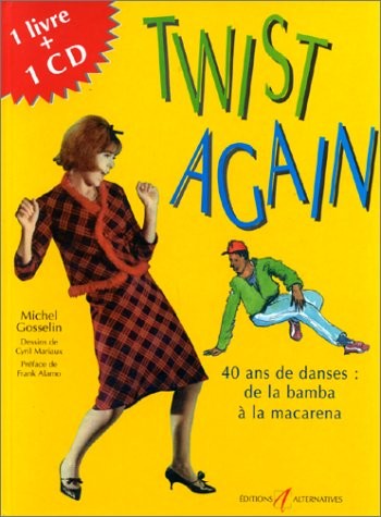 TWIST AGAIN. 40 ans de danses : de la bamba à la macarena, Avec CD