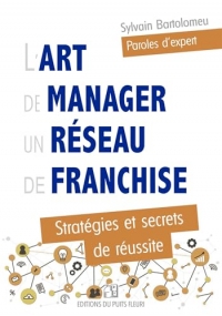 L'art de manager un réseau de franchise: Stratégies et secrets de réussite