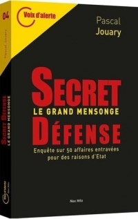 Secret défense - Le grand mensonge: Enquête sur 50 affaires entravées pour des raisons d'Etat