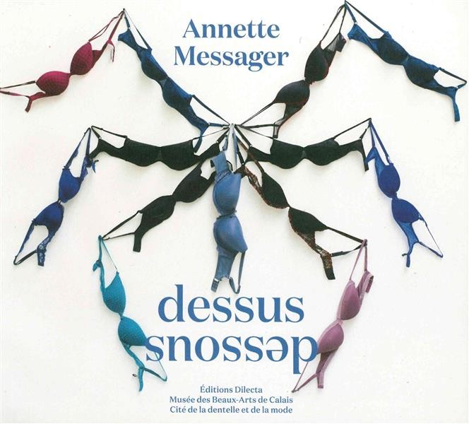 Annette Messager : Dessus Dessous