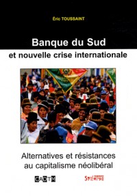 Banque du Sud et nouvelle crise internationale : Alternatives et résistances au capitalisme néolibéral