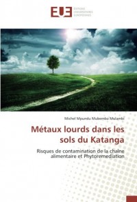 Métaux lourds dans les sols du Katanga: Risques de contamination de la chaîne alimentaire et Phytoremediation