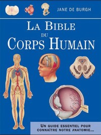 La bible du corps humain : Un guide essentiel pour connaître notre anatomie...