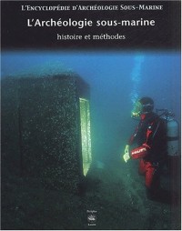 L'encyclopédie d'archéologie sous-marine, tome 1 : A la recherche de l'histoire