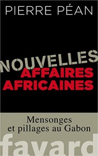 Nouvelles affaires africaines: Mensonges et pillages au Gabon