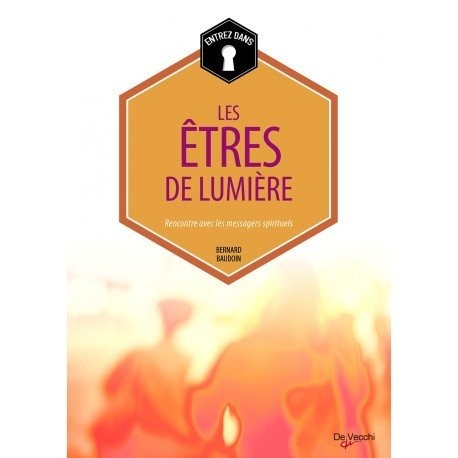 Les êtres de lumière : Rencontre avec les messagers spirituels