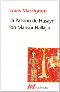 La Passion de Husayn ibn Mansûr Hallâj (Tome 2-La survie de Hallâj): Martyr mystique de l'Islam exécuté à Bagdad le 26 mars 922. Étude d'histoire religieuse