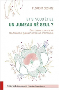 Et si vous étiez un jumeau né seul ? Deux coeurs pour une vie - Souffrance et guérison par la voie chamanique