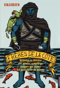 Frères de la Côte - En défense des pirates somaliens, traqués par toutes les puissances du monde
