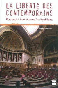 La Liberté des contemporains : Pourquoi il faut rénover la république