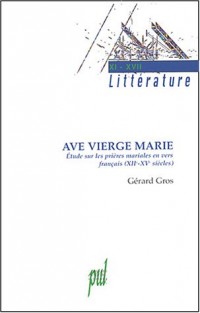 Ave Vierge Marie : Etudes sur les prières mariales en vers français (XIIe-XVe siècles)