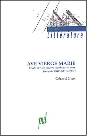 Ave Vierge Marie : Etudes sur les prières mariales en vers français (XIIe-XVe siècles)