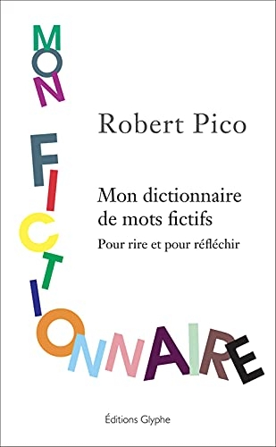 Mon fictionnaire : Mon dictionnaire de mots fictifs. Pour rire et pour réfléchir