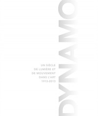 Dynamo : Un siècle de lumière et de mouvement dans l'art (1913-2013)
