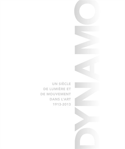 Dynamo : Un siècle de lumière et de mouvement dans l'art (1913-2013)