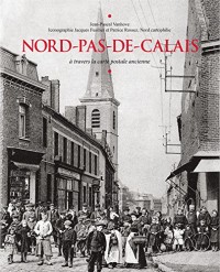 Le Nord-pas-de-Calais à travers la carte postale aNCIENNE