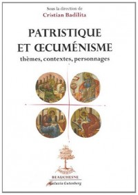 Patristique et oecuménisme : Thèmes, contextes, personnages