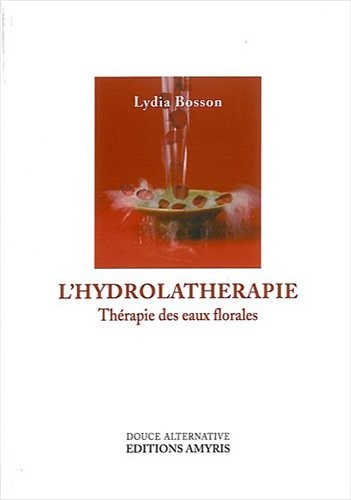 L'Hydrolathérapie - Thérapie des eaux florales