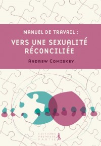 Manuel de travail <br>Vers une sexualité réconciliée