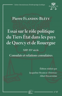 Essai sur le rôle politique du Tiers Etat dans les pays de Quercy et de Rouergue XIIIe-XVe siècle: Consulats et relations consulaires