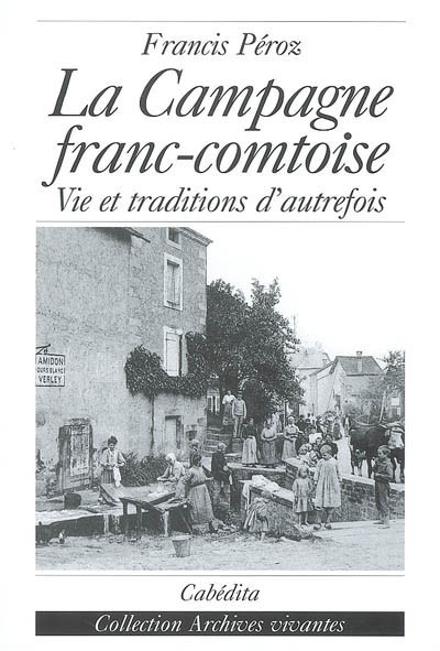 La campagne franc-comtoise : Vie et traditions d'autrefois