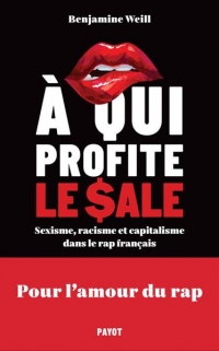 A qui profite le sale ?: Sexisme, racisme et capitalisme dans le rap français