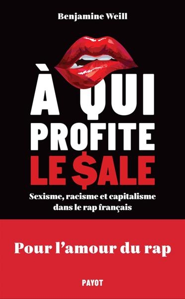 A qui profite le sale ?: Sexisme, racisme et capitalisme dans le rap français