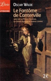 Le fantôme de Canterville : Suivi de Le prince heureux, Le géant égoïste et autres contes