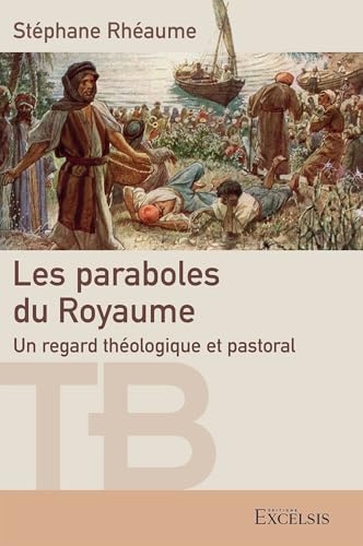 Les paraboles du Royaume: Un regard théologique et pastoral