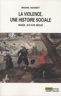 La violence, une histoire sociale - De la Renaissance aux lumières