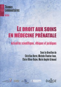 Le droit aux soins en médecine prénatal - 1ère édition: Actualités scientifiques, éthiques et juridiques