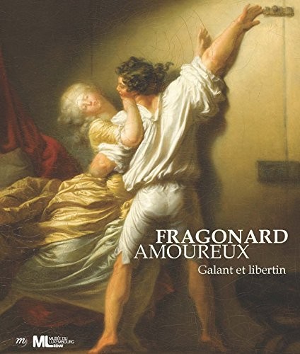 Fragonard amoureux : Galant et libertin