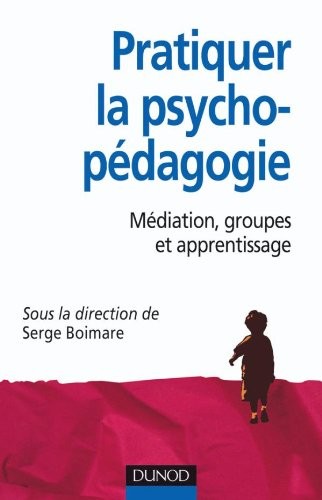 Pratiquer la psychopédagogie - Médiation, groupes et apprentissage