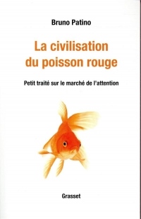 La civilisation du poisson rouge: Petit traité sur le marché de l'attention