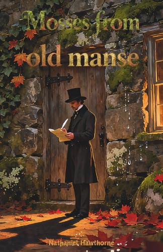 Mosses from an old manse: The Classic Edition