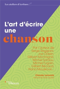 L'ART D'ECRIRE UNE CHANSON: PAR L'AUTEUR DE SERGE REGGIANI, JOE DASSIN, GILBERT MONTAGNE, MICHEL SARDOU, MIC